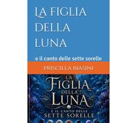 La figlia della luna: e il canto delle sette sorelle