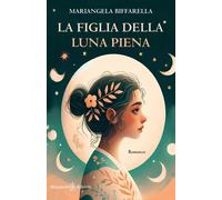 La figlia della luna piena - Biffarella Mariangela