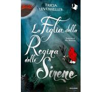 LA FIGLIA DELLA REGINA DELLE SIRENE - LEVENSELLER TRICIA - MONDADORI