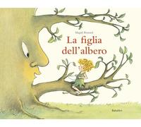 La figlia dell'albero. Ediz. a colori