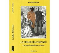 La figlia dell'istante. Un grande «feuilleton» torinese
