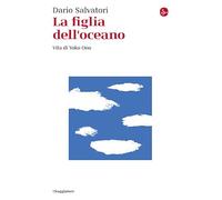 LA FIGLIA DELL'OCEANO. VITA DI YOKO ONO - SALVATORI DARIO - Il Saggiatore