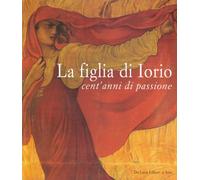 La figlia di Iorio. Cent'anni di passione