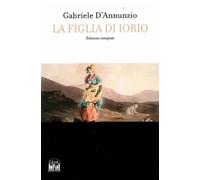 La figlia di iorio. Ed Integrale