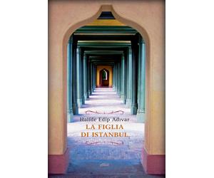 La figlia di Istanbul - Adivar Halide Edip