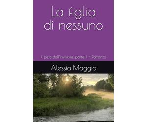 La figlia di nessuno: il peso dell'invisibile: parte II