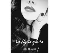La figlia giusta - M. C. De Luca