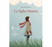 La figlia rimasta - Carrara Maria Stella