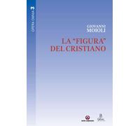 La «figura» del cristiano - Moioli Giovanni