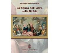 La figura del Padre nella Bibbia. Ediz. integrale