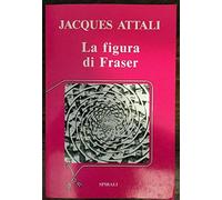 La figura di Fraser - JACQUES ATTALI - NUOVO SIGILLATO