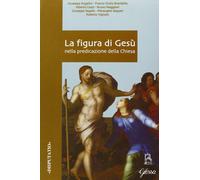 La figura di Gesù nella predicazione della Chiesa. Atti del Conve