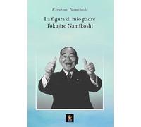 La figura di mio padre Tokujiro Namikoshi