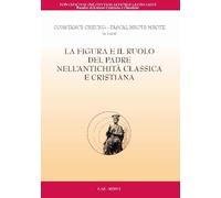 Libri Figura E Il Ruolo Del Padre Nell'antichita Classica E Cristiana (La)