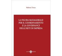 La figura manageriale per il coordinamento e la governance delle reti di impresa