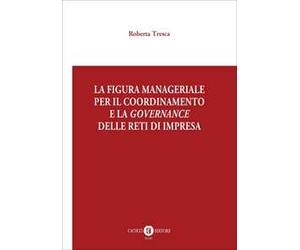 La figura manageriale per il coordinamento e la governance delle reti di impresa