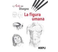 La figura umana. L'arte del disegno