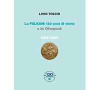 La Fijlkam. 120 anni di storia e 26 olimpiadi. 1902-2022. Ediz. illustrata