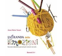 La filanda delle emozioni. Racconti, laboratori, percorsi per crescere con arte