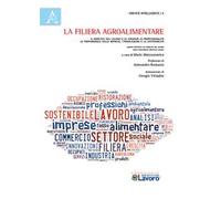 La filiera agroalimentare. Il mercato del lavoro e le esigenze di professionalità. Le performance delle imprese, l'innovazione e la sostenibilità