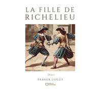 La fille de Richelieu: Comédie de capes et d'épées