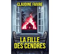 La fille des cendres: un thriller psychologique sombre, addictif et redoutablement efficace.