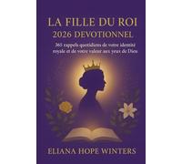 LA FILLE DU ROI 2026 DÉVOTIONNEL: 365 rappels quotidiens de votre identité royale et de votre valeur aux yeux de Dieu