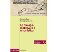 LA FILOLOGIA MEDIEVALE E UMANISTICA. NUOVA EDIZ. - BERTE' MONICA, PETOLETTI