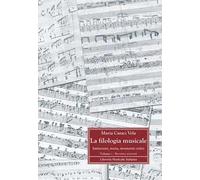 La filologia musicale. Istituzioni, storia, strumenti critici. Fondamenti storici e metodologici della filologia musicale (Vol. 1)