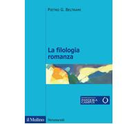 La filologia romanza - Beltrami Pietro G.