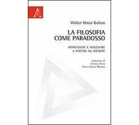 La filosofia come paradosso. Apprendere e insegnare a partire da Socrate