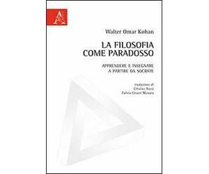 La filosofia come paradosso. Apprendere e insegnare a partire da Socrate