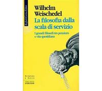 La filosofia dalla scala di servizio. I grandi filosofi tra pensiero e vit...