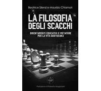 La filosofia degli scacchi. Orientamenti educativi e metafore per la vita quotidiana