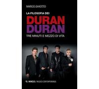 La filosofia dei Duran Duran. Tre minuti e mezzo di vita