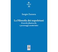 La filosofia dei napoletani. Proverbi, filastrocche e personaggi caratteristici