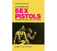 La filosofia dei Sex Pistols. Chiunque può farlo, fallo tu stesso!