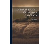 La Filosofía Del Catecismo Católico (Tascabile)