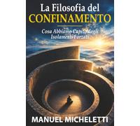 La Filosofia del Confinamento: Cosa Abbiamo Capito dagli Isolamenti Forzati