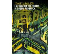 La filosofia del diritto di Gustav Radbruch - Paulson Stanley L.