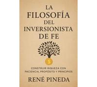 LA FILOSOFÍA DEL INVERSIONISTA DE FE: CONSTRUIR RIQUEZA CON PACIENCIA, PROPÓSITO Y PRINCIPIOS