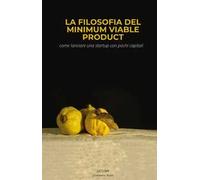La filosofia del minimum Viable Product. Come lanciare una startup con pochi capitali