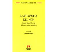 La filosofia del non. Saggio di una filosofia del nuovo spirito scientific...