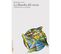 La filosofia del riccio. Platonismo e scienza [Paperback] Luca, Roberto