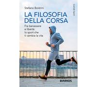 La filosofia della corsa. Fra benessere e libertà: lo sport che ti cambia ...