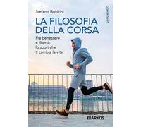 La filosofia della corsa. Fra benessere e libertà: lo sport che ti cambia la vita