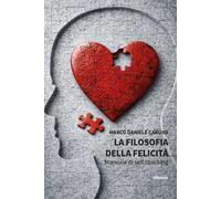 La filosofia della felicità. Manuale di self coaching