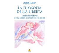 La filosofia della libertà. Linee fondamentali di una moderna concezione d...
