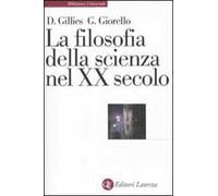 LA FILOSOFIA DELLA SCIENZA NEL XX SECOLO - D.GILLIES G.GIORELLO- EDITORI LATERZA