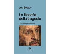 La filosofia della tragedia. Dostoevskij e Nietzsche
